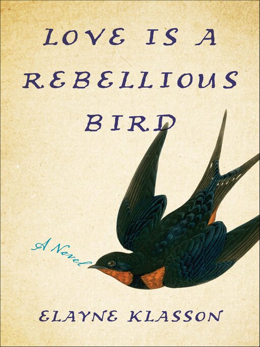Title details for Love Is a Rebellious Bird by Elayne Klasson - Available